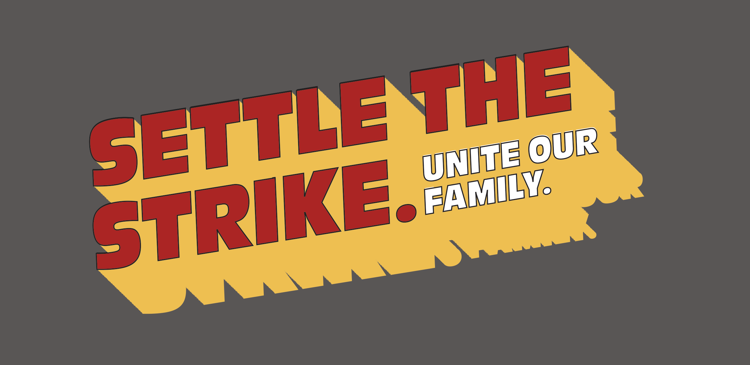 Settle the strike: Unite our family.